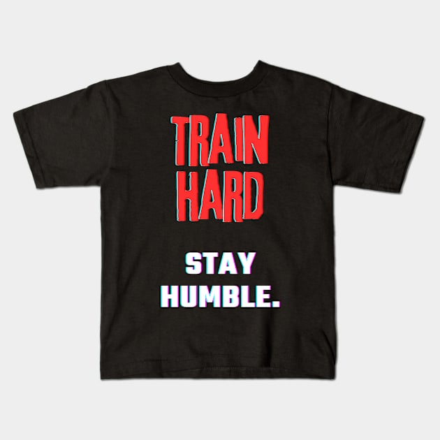 Train hard, Stay Humble. Kids T-Shirt by InspiraPrints